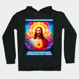 "Love your enemies and pray for those who persecute you" - Jesus Hoodie